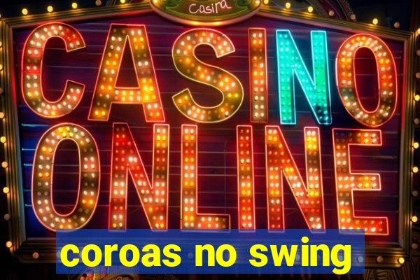 coroas no swing
